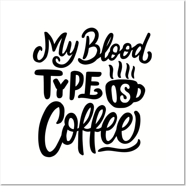 My Blood Type Is Coffee Wall Art by VintageArtwork